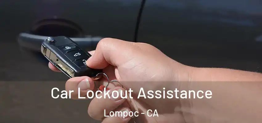  Car Lockout Assistance Lompoc - CA
